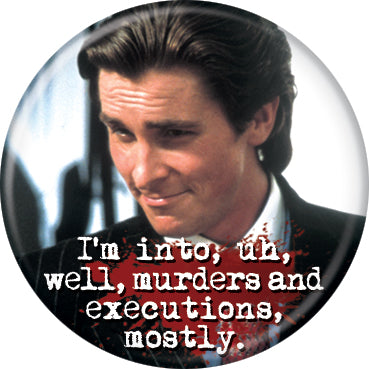 American Psycho I'm Into Murders And Execution 1.25 Inch Button