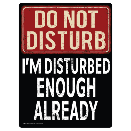 Do Not Disturb I'm Disturbed Enough Already Metal Sign