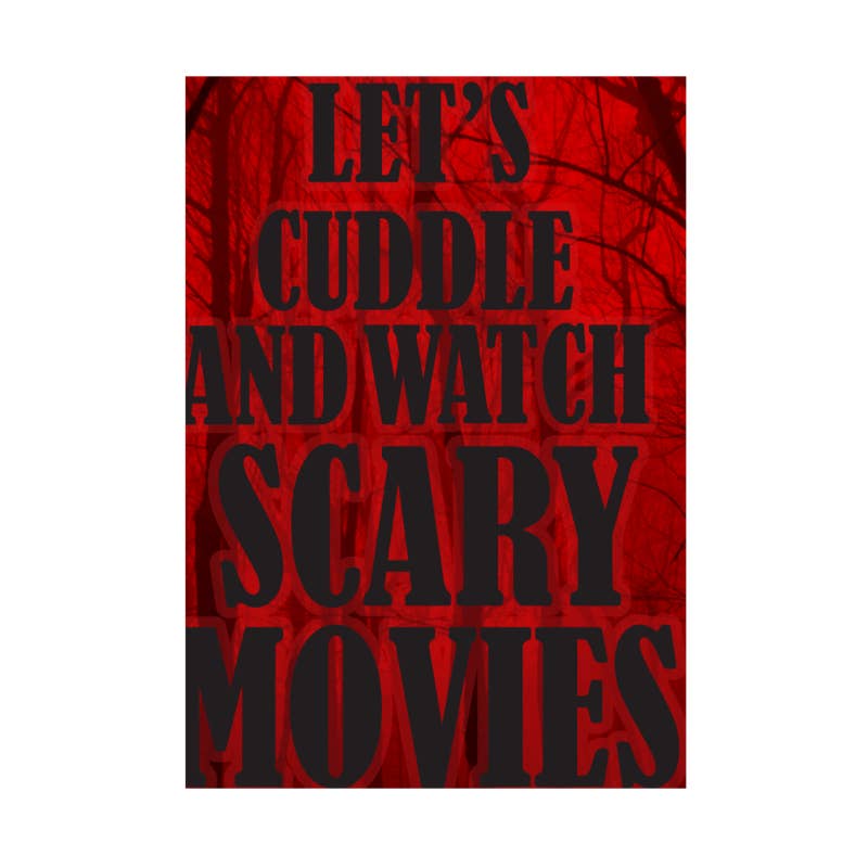 Let Us Cuddle And Watch Scary Movies