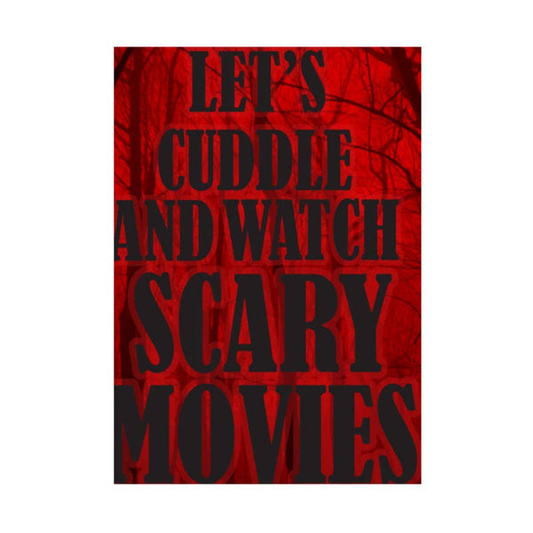 Let Us Cuddle And Watch Scary Movies