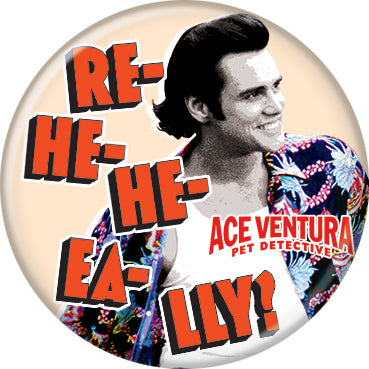 Ace Ventura: Pet Detective Re-He-He-EA-Lly 1.25 Inch Button