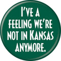 The Wizard Of Oz Not In Kansas Anymore 1.25 Inch Button
