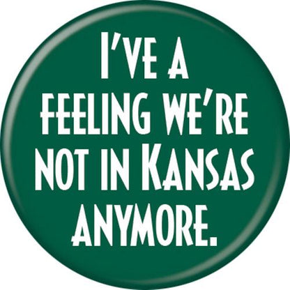 Wizard of Oz Not In Kansas Anymore 1.25 Inch Button