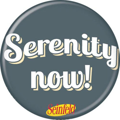 Seinfeld Serenity! Now 1.25 Inch Button