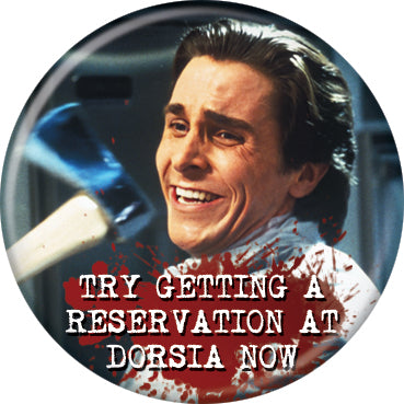 American Psycho Reservations At Dorsia 1.25 Inch Button