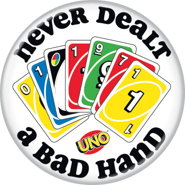 UNO Never Dealt A Bad Hand 1.25 Inch Button