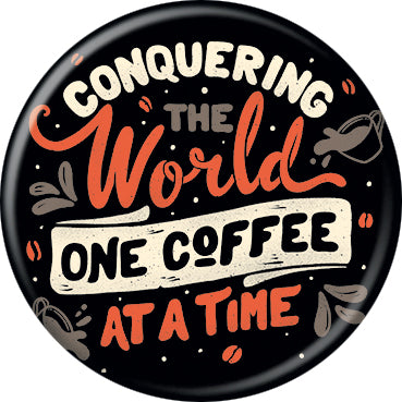 Tobe Fonseca Conquering The World One Coffee At Time 1.25 Inch Button