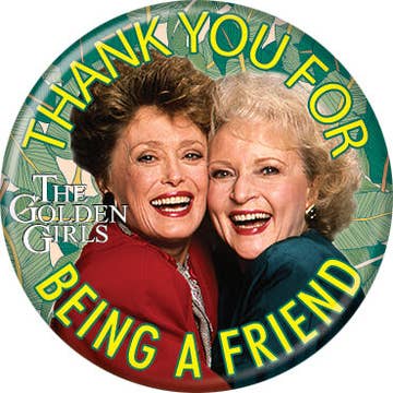 The Golden Girls Being A Friend 1.25 Inch Button